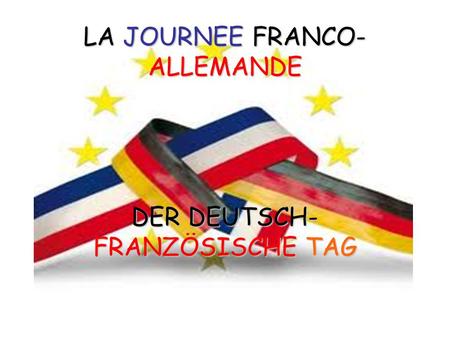LA JOURNEE FRANCO-ALLEMANDE DER DEUTSCH-FRANZÖSISCHE TAG