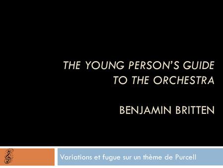 The Young Person’s Guide to the Orchestra Benjamin Britten