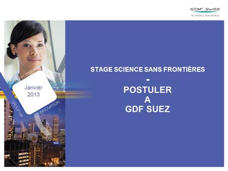 STAGE SCIENCE SANS FRONTIÈRES - POSTULER A GDF SUEZ Janvier 2013.