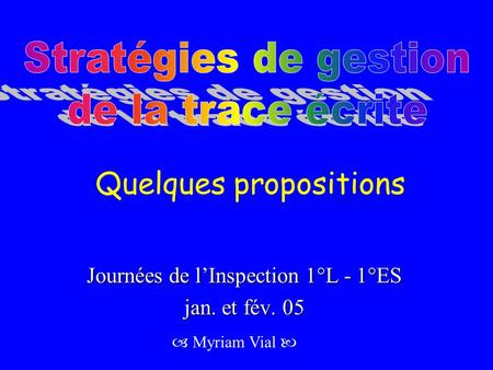 Quelques propositions Journées de l’Inspection 1°L - 1°ES jan. et fév. 05  Myriam Vial.