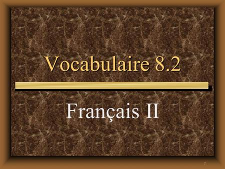 1 Vocabulaire 8.2 Français II 2 Quand j’étais petit(e),.... When I was little,....