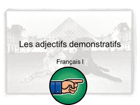 Les adjectifs demonstratifs Français I. ces SP Mce(t)ces Fcette.