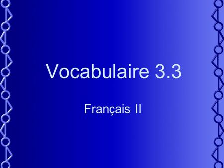 Vocabulaire 3.3 Français II. 2 Tu as une idée de cadeau pour ___? Do you have a gift idea for ___? Try the following in the above blank: –Maman –Jean.