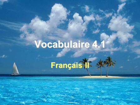 Vocabulaire 4.1 Français II. 2 Note culturelle (p. 99) You know the present-day capital of Martinique is Fort-de-France, but did you know that until 1902.