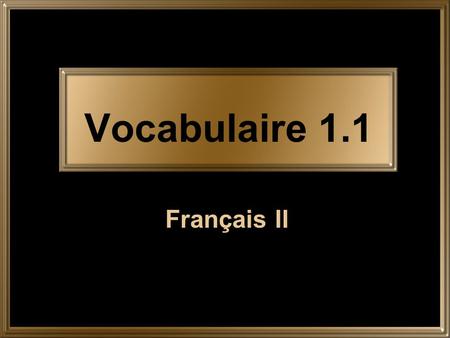 Vocabulaire 1.1 Français II. 2 avoir # ans to be # years old.