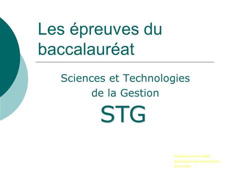 Les épreuves du baccalauréat Sciences et Technologies de la Gestion STG Académie de Versailles Animations départementales Avril 2006.