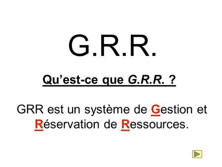 GRR est un système de Gestion et Réservation de Ressources.