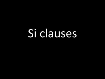 Si clauses.