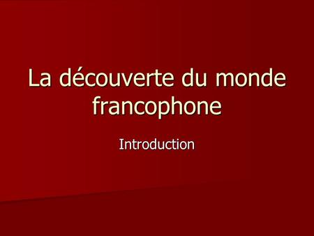 La découverte du monde francophone