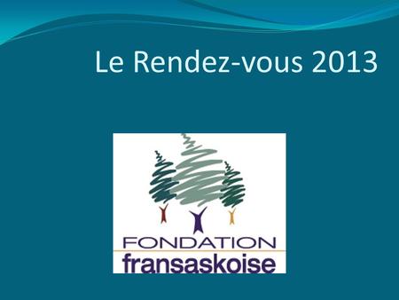 Le Rendez-vous 2013. La Fondation Fransaskoise Le 31 aout 2007 1 667 200 $ 31 aout 2008 2 925 100 $ (sur papier: Nortel, Sun Life.) 31 aout 2008 1 348.