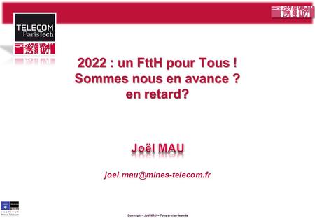 Copyright – Joël MAU – Tous droits réservés 2022 : un FttH pour Tous ! Sommes nous en avance ? en retard?