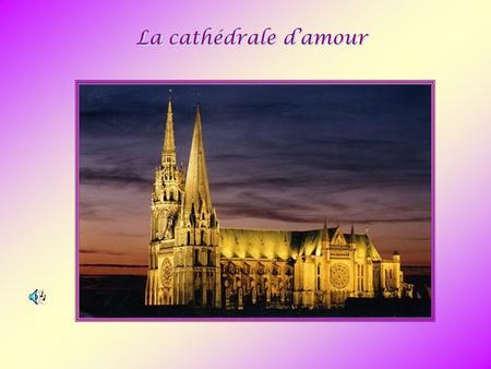 La cathédrale d’amour.