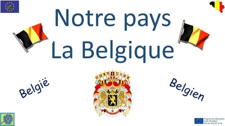 Notre pays La Belgique België Belgien.