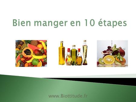 Bien manger en 10 étapes www.Biottitude.fr.