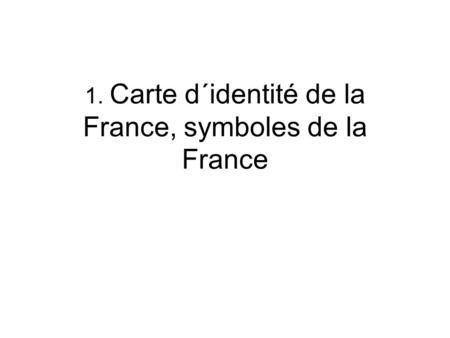 1. Carte d´identité de la France, symboles de la France
