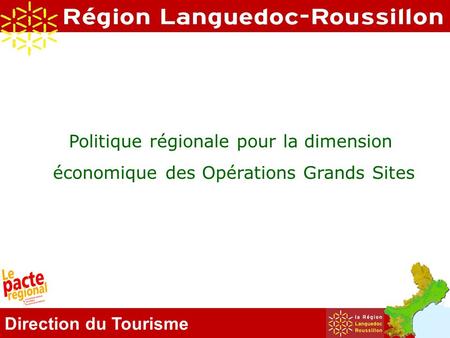 Direction du Tourisme Politique régionale pour la dimension économique des Opérations Grands Sites.