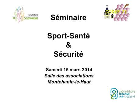 Séminaire Sport-Santé & Sécurité Samedi 15 mars 2014 Salle des associations Montchanin-le-Haut.