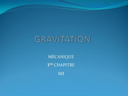La Gravitation Mécanique 1er chapitre M1