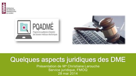 Présentation de M e Christiane Larouche Service juridique, FMOQ 28 mai 2014.