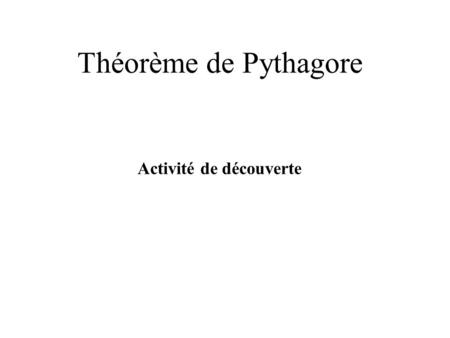 Théorème de Pythagore Activité de découverte.
