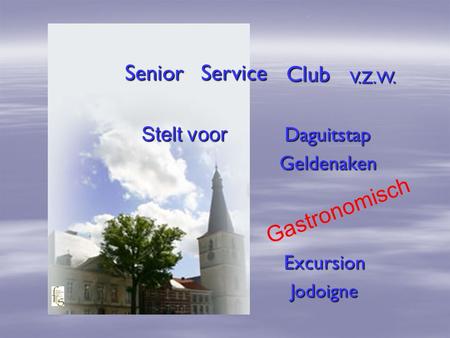 DaguitstapGeldenaken. Senior Service Club V.Z.W. Stelt voor Gastronomisch ExcursionJodoigne.