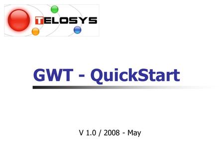 GWT - QuickStart V 1.0 / 2008 - May. Mise en place de l’environnement Java : Version 1.4 minimum IDE Eclipse 3.3 Europa : lien (Eclipse J2EE recommandée)‏lien.