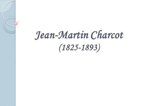 Jean-Martin Charcot ( )