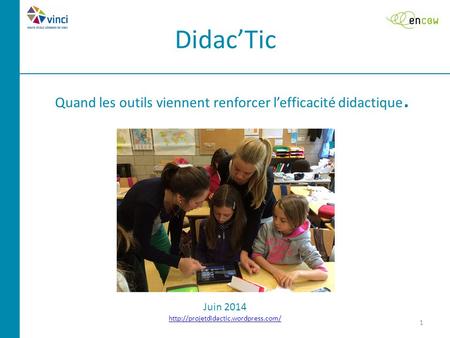 Didac’Tic 1 Quand les outils viennent renforcer l’efficacité didactique. Juin 2014