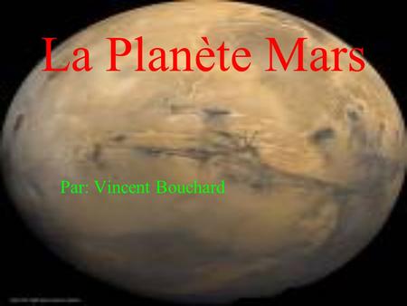 La Planète Mars Par: Vincent Bouchard.