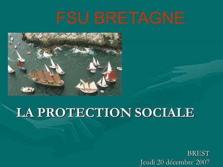 FSU BRETAGNE LA PROTECTION SOCIALE BREST Jeudi 20 décembre 2007.