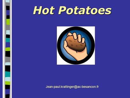 Hot Potatoes Jean-paul.krattinger@ac-besancon.fr.