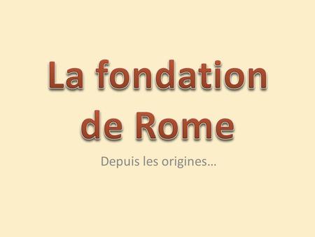 La fondation de Rome Depuis les origines….