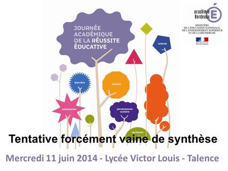 Mercredi 11 juin 2014 - Lycée Victor Louis - Talence Tentative forcément vaine de synthèse.