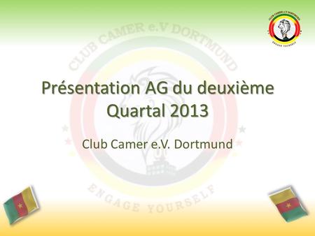 Présentation AG du deuxième Quartal 2013 Club Camer e.V. Dortmund.