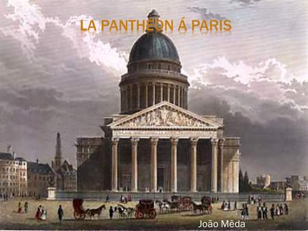 João Mêda. Le Panthéon est un monument de style néo- classique situé place du Panthéon sur la montagne Sainte-Geneviève, au cœur duquartier latin. Il.