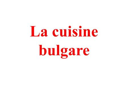 La cuisine bulgare.