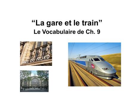 “La gare et le train” Le Vocabulaire de Ch. 9.