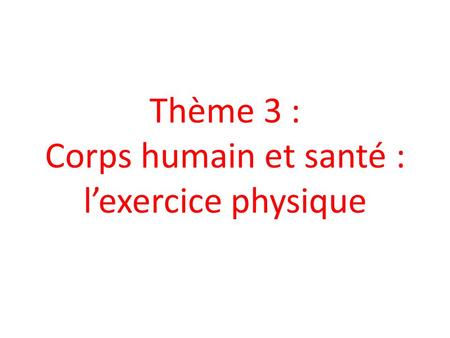 Thème 3 : Corps humain et santé : l’exercice physique
