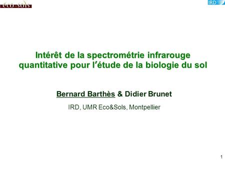 Bernard Barthès & Didier Brunet IRD, UMR Eco&Sols, Montpellier