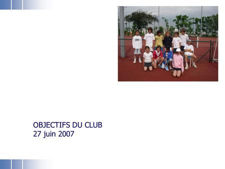 ASF Section Tennis Laure L. OBJECTIFS DU CLUB 27 juin 2007.