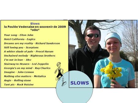 Slows la Foulée Vedenaise en souvenir de 2009 °oOo° Your song - Elton John Hotel California - Eagles Dreams are my reality - Richard Sanderson Still loving.