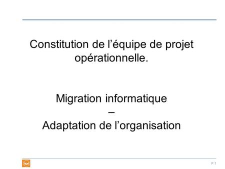 Constitution de l’équipe de projet opérationnelle.