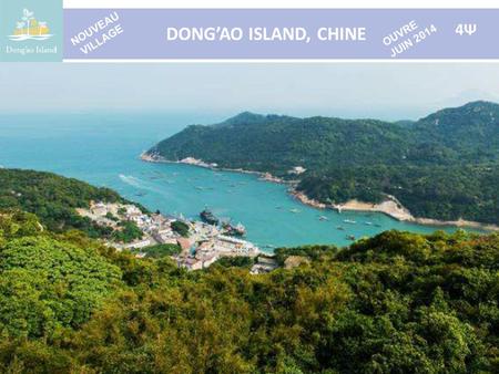 DONG’AO ISLAND, CHINE 4Ψ NOUVEAU VILLAGE OUVRE JUIN 2014.