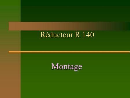 Réducteur R 140 Montage.