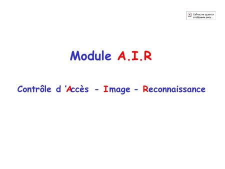 Module A.I.R Contrôle d ’ ccès A - I mage - R econnaissance.