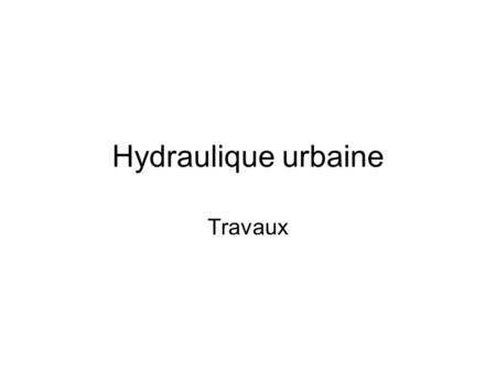 Hydraulique urbaine Travaux.