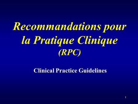 1 Recommandations pour la Pratique Clinique (RPC) Clinical Practice Guidelines.