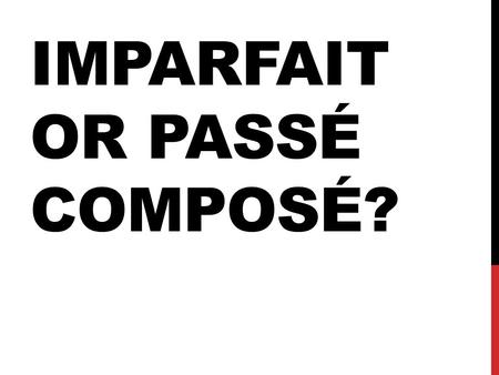 IMPARFAIT OR PASSÉ COMPOSÉ?. JUAN SPOKE FROM ONE UNTIL TWO O’CLOCK.