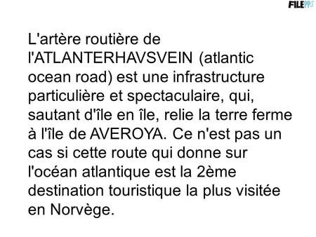 L'artère routière de l'ATLANTERHAVSVEIN (atlantic ocean road) est une infrastructure particulière et spectaculaire, qui, sautant d'île en île, relie la.