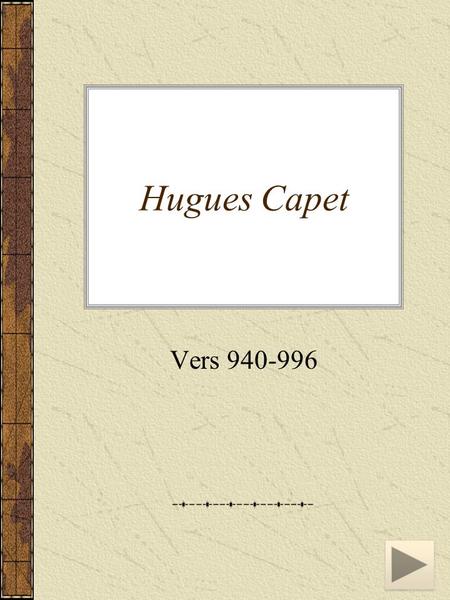 Hugues Capet Vers 940-996.